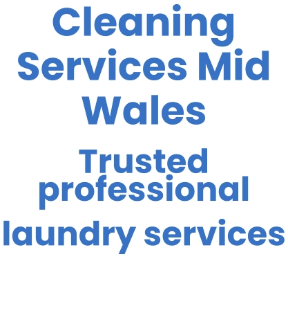 Cleaning Services Mid Wales Trusted  professional  laundry services